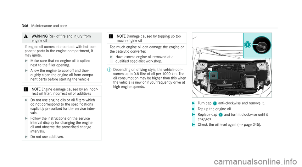 MERCEDES-BENZ GLA SUV 2020  Owners Manual &
W
WARNI NG
ARNI NGRisk of /re and injury from
engine oil
If engine oil comes into contact with hot com-
ponent parts in the engine compartment, it
may ignite. #
Make sure that no engine oil is spil