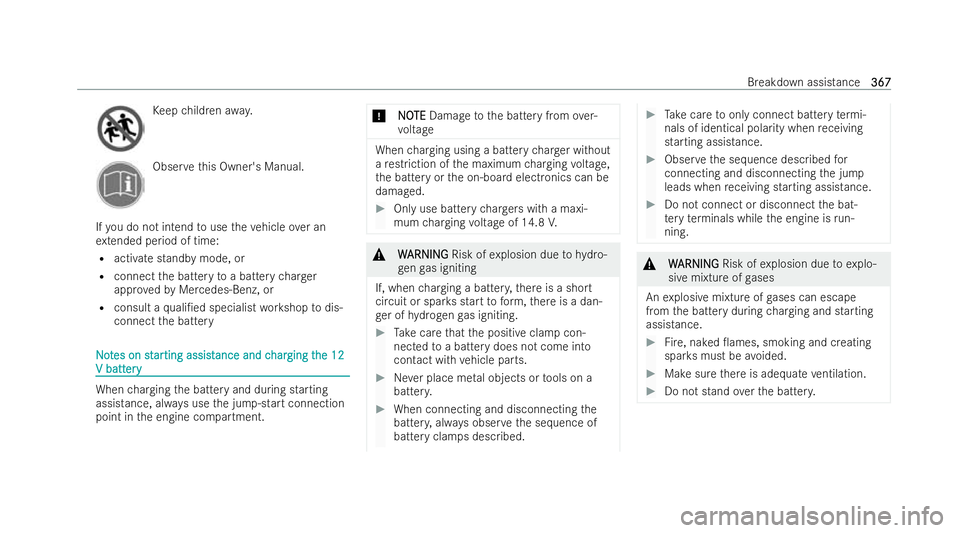 MERCEDES-BENZ GLA SUV 2020  Owners Manual Ke
ep children away. Obser
vethis Owner's Manual.
If yo u do not intend touse theve hicle over an
ex tended period of time:
R activate standby mode, or
R connect the battery toa battery charger
ap