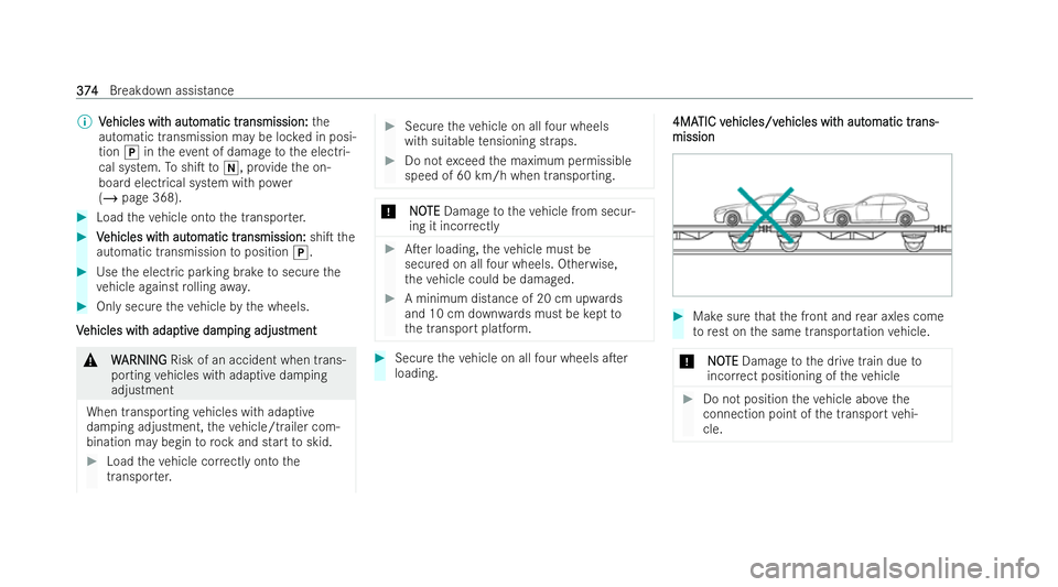 MERCEDES-BENZ GLA SUV 2020  Owners Manual %
V
Vehicles wit
ehicles wit h aut
h automatic tr
omatic tr ansmission:
ansmission: the
automatic transmission may be loc ked in posi-
tion jintheev ent of damage tothe electri-
cal system. ToshiT to