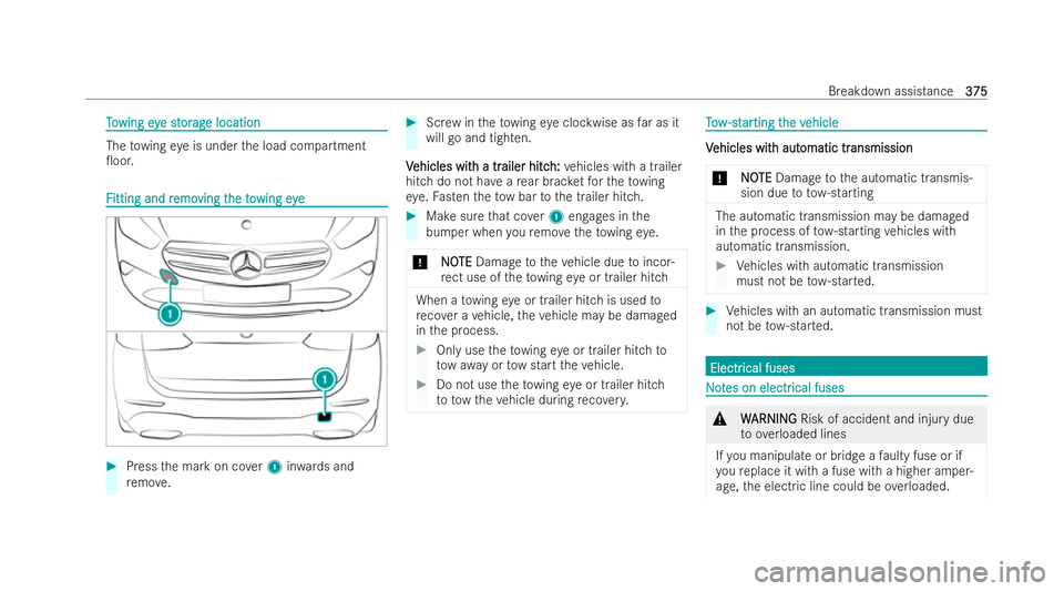 MERCEDES-BENZ GLA SUV 2020  Owners Manual T
T
o
o wing ey
wing eye st
e st or
orag
ag e location
e location The
towing eye is under the load compartment
0oor. F
F
itting and r
itting and r emo
emoving t
ving t heto
he towing eye
wing eye #
P