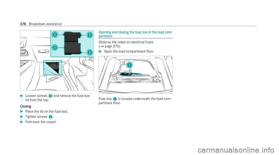 MERCEDES-BENZ GLA SUV 2021  Owners Manual #
Loosen scr ews2 and remo vethe fuse box
lid from theto p.
Closing
Closing #
Place the lid on the fuse box. #
Tighten scre ws2. #
Fold back the carpet. Opening and closing t
Opening and closing t
he 