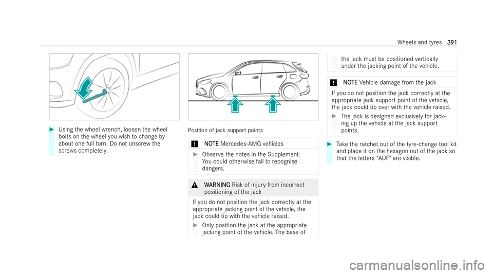 MERCEDES-BENZ GLA SUV 2020  Owners Manual #
Using the wheel wrench, loosen the wheel
bolts on the wheel you wish tochange by
about one full turn. Do not unscr ewthe
scr ews comple tely. Po
sition of jack support points
* N
NOOTE
TE Mercedes-A