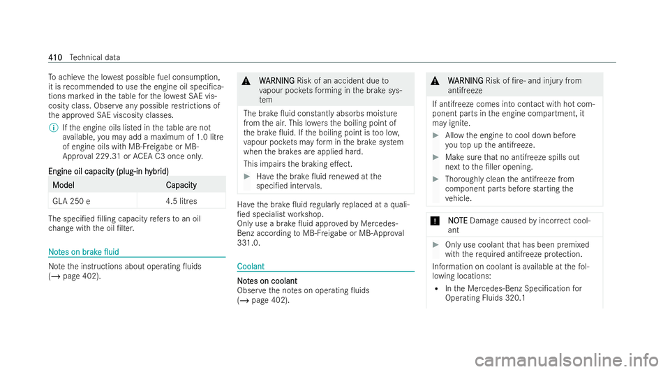 MERCEDES-BENZ GLA SUV 2020  Owners Manual To
achie vethe lo west possible fuel consum ption,
it is recommended touse the engine oil speci/ca-
tions mar ked in theta ble forth e lo westSA E vis-
cosity class. Obser veany possible restrictions