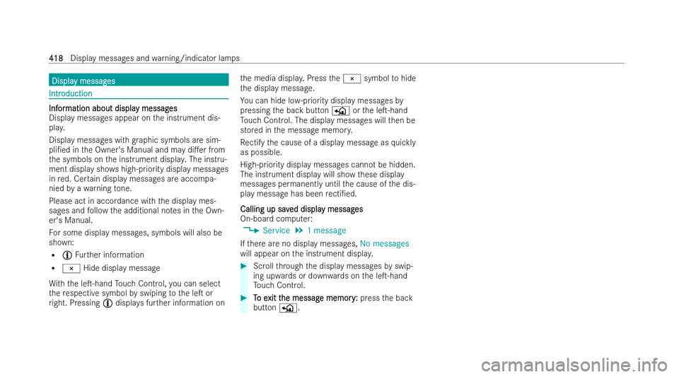 MERCEDES-BENZ GLA SUV 2020  Owners Manual Displa
Displa
y messag
y messag es
es Intr
Intr
oduction
oduction Inf
Inf
or
ormation about displa
mation about displa y messag
y messages
es
Display messages appear on the inst rument dis-
pla y.
Dis