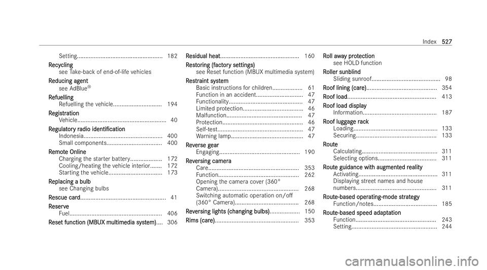 MERCEDES-BENZ GLA SUV 2020  Owners Manual Setting................................................... 182
R
R ecy
ecy cling
cling
see Take -back of end-of-life vehicles
R
R educing ag
educing ag ent
ent
see AdBlue ®
R
R efuelling
efuelling
Re