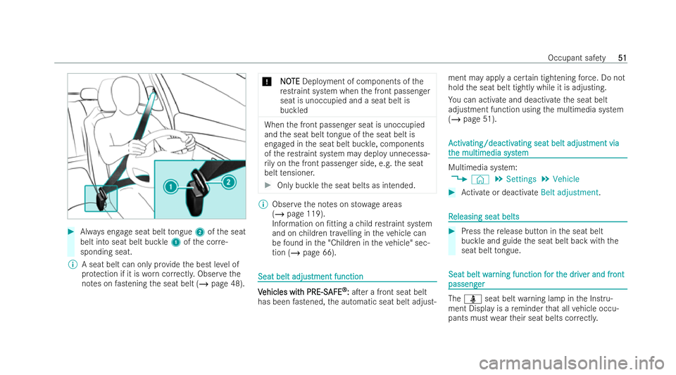 MERCEDES-BENZ GLA SUV 2020 Workshop Manual #
Always engage seat belt tongue 2ofthe seat
belt into seat belt buckle 1ofthe cor re-
sponding seat.
% A seat belt can only pr ovide the best le vel of
pr otection if it is worncor rectl y.Obser veth