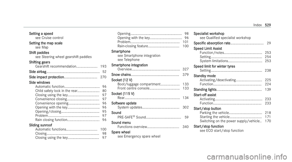 MERCEDES-BENZ GLA SUV 2020  Owners Manual Se
Se
tting a speed
tting a speed
see Cruise control
Se
Se tting t
tting t he map scale
he map scale
see Map
ShiT
ShiT paddles
paddles
see Steering wheel gearshiT paddles
ShiTing
ShiTing g
gears
