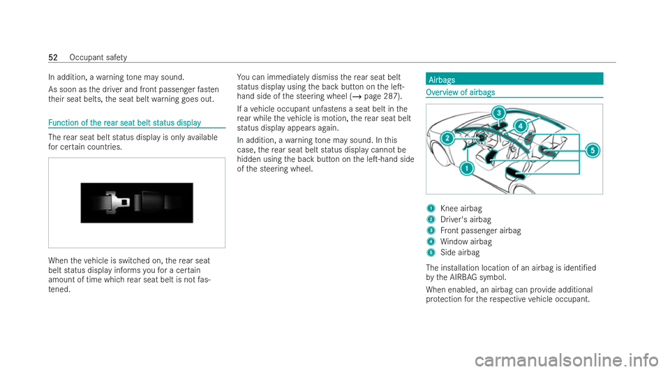 MERCEDES-BENZ GLA SUV 2020 Workshop Manual In addition, a
warning tone may sound.
As soon as the driver and front passenger fasten
th eir seat belts, the seat belt warning goes out. F
F
unction of t
unction of t he r
he rear seat belt st
ear s