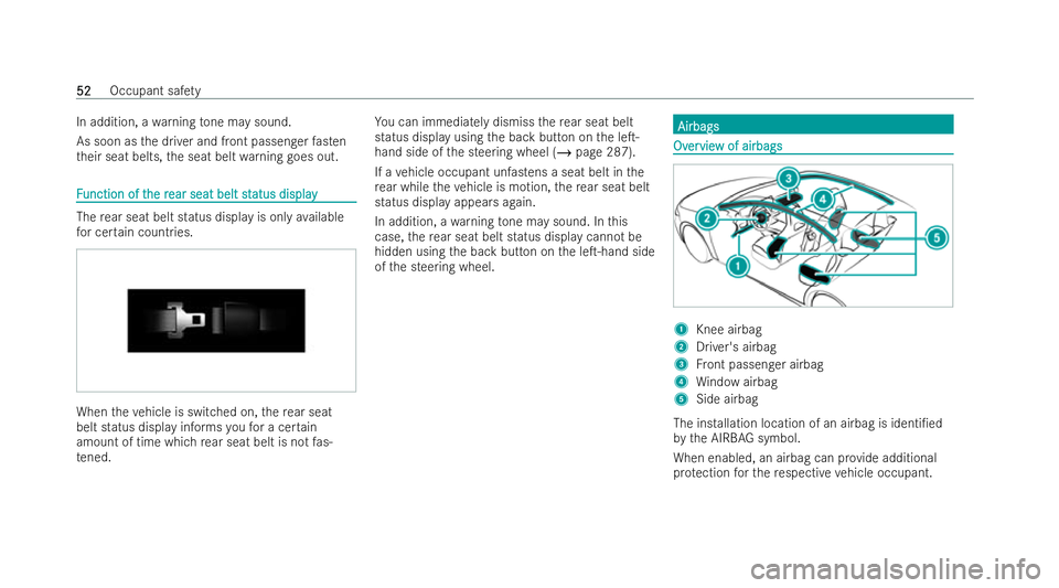 MERCEDES-BENZ GLA SUV 2021  Owners Manual In addition, a
warning tone may sound.
As soon as the driver and front passenger fasten
th eir seat belts, the seat belt warning goes out. F
F
unction of t
unction of t he r
he rear seat belt st
ear s