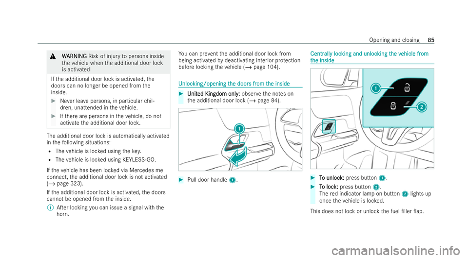 MERCEDES-BENZ GLA SUV 2020 Manual Online &
W
W ARNI NG
ARNI NGRisk of injury topersons inside
th eve hicle when the additional door lock
is activated
If th e additional door lock is activated, the
doors can no longer be opened from the
insid