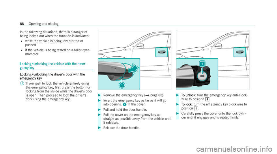 MERCEDES-BENZ GLA SUV 2020  Owners Manual In
thefo llowing situations, there is a danger of
being loc ked out when the function is activated:
R while theve hicle is being tow- star ted or
pushed
R ifth eve hicle is being tested on a roller dy