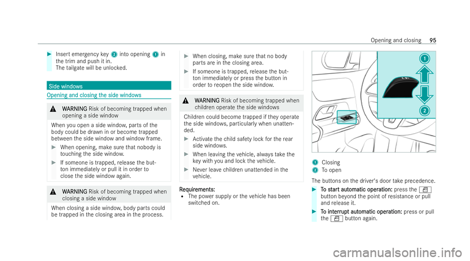 MERCEDES-BENZ GLA SUV 2020  Owners Manual #
Insert emer gency key2 into opening 1in
th e trim and push it in.
The tailgate will be unloc ked. Side windo
ws
Side windo ws Opening and closing t
Opening and closing t
he side windows
he side wind