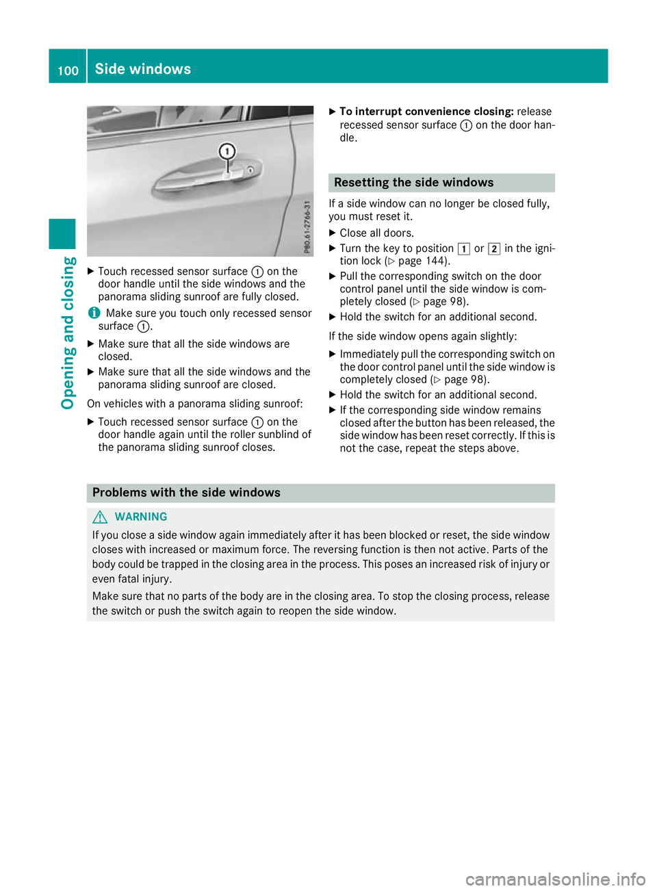 MERCEDES-BENZ GLA SUV 2017  Owners Manual X
Touch recessed sensor surface :on the
door handle until the side windows and the
panorama sliding sunroof are fully closed.
i Make sure you touch only recessed sensor
surface :.
X Make sure that all