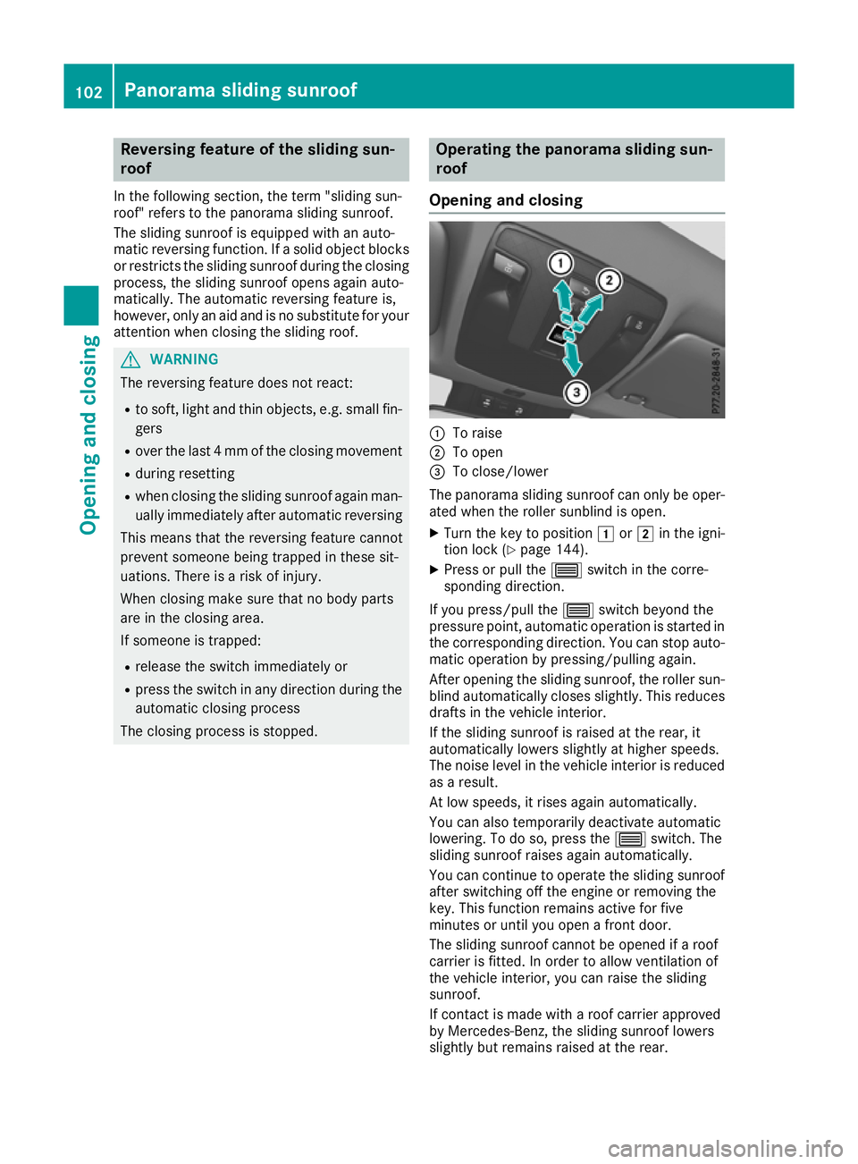 MERCEDES-BENZ GLA SUV 2017  Owners Manual Reversing feature of the sliding sun-
roof
In the following section, the term "sliding sun-
roof" refers to the panorama sliding sunroof.
The sliding sunroof is equipped with an auto-
matic re