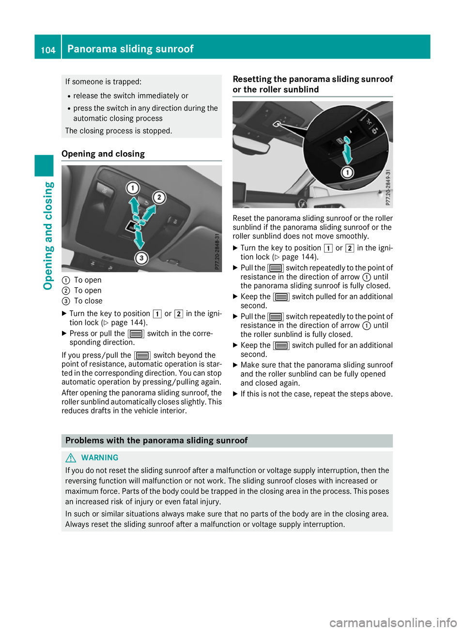 MERCEDES-BENZ GLA SUV 2017  Owners Manual If someone is trapped:
R release the switch immediately or
R press the switch in any direction during the
automatic closing process
The closing process is stopped.
Opening and closing :
To open
; To o