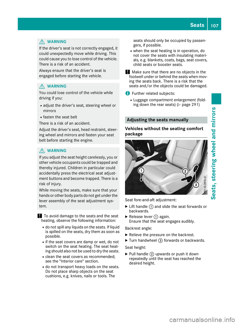 MERCEDES-BENZ GLA SUV 2017  Owners Manual G
WARNING
If the driver's seat is not correctly engaged, it could unexpectedly move while driving. This
could cause you to lose control of the vehicle. There is a risk of an accident.
Always ensur