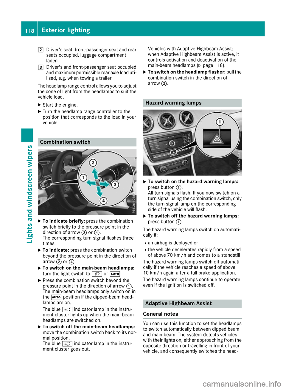 MERCEDES-BENZ GLA SUV 2017  Owners Manual 2
Driver's seat, front-passenger seat and rear
seats occupied, luggage compartment
laden
3 Driver's and front-passenger seat occupied
and maximum permissible rear axle load uti- lised, e.g. wh