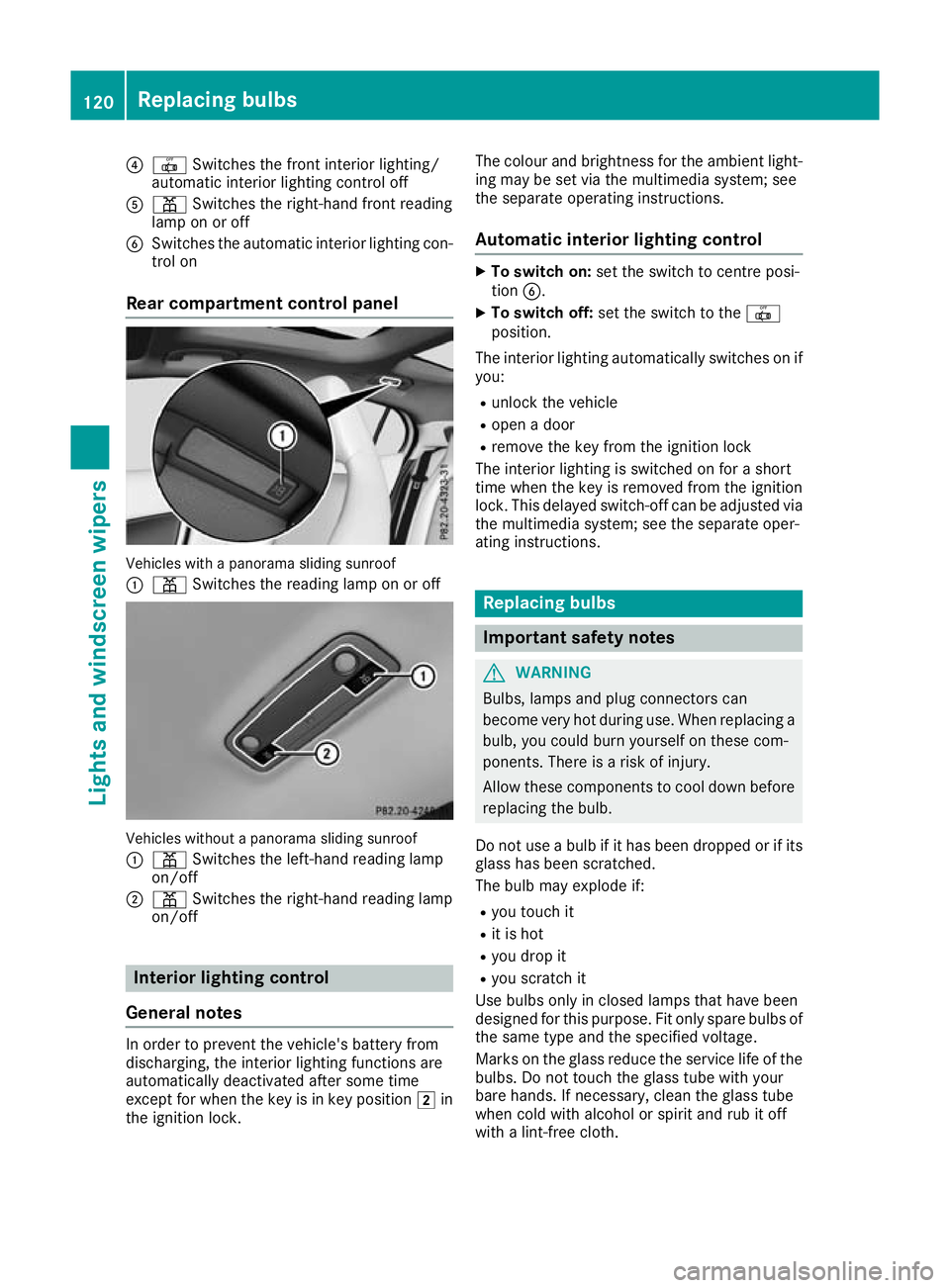 MERCEDES-BENZ GLA SUV 2017  Owners Manual ?
| Switches the front interior lighting/
automatic interior lighting control off
A p Switches the right-hand front reading
lamp on or off
B Switches the automatic interior lighting con-
trol on
Rear 