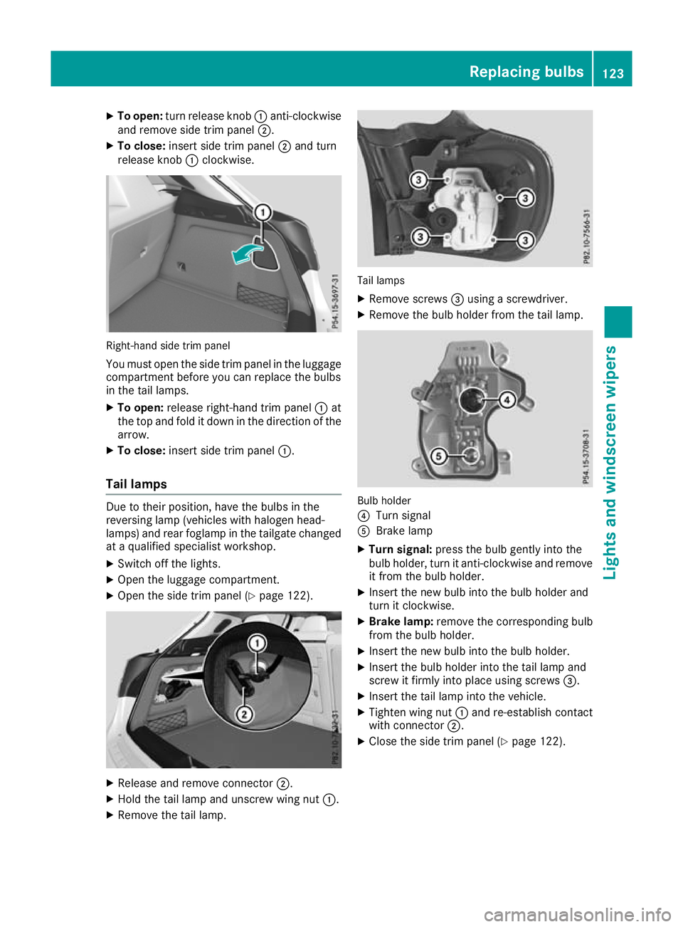 MERCEDES-BENZ GLA SUV 2017  Owners Manual X
To open: turn release knob :anti-clockwise
and remove side trim panel ;.
X To close: insert side trim panel ;and turn
release knob :clockwise. Right-hand side trim panel
You must open the side trim 
