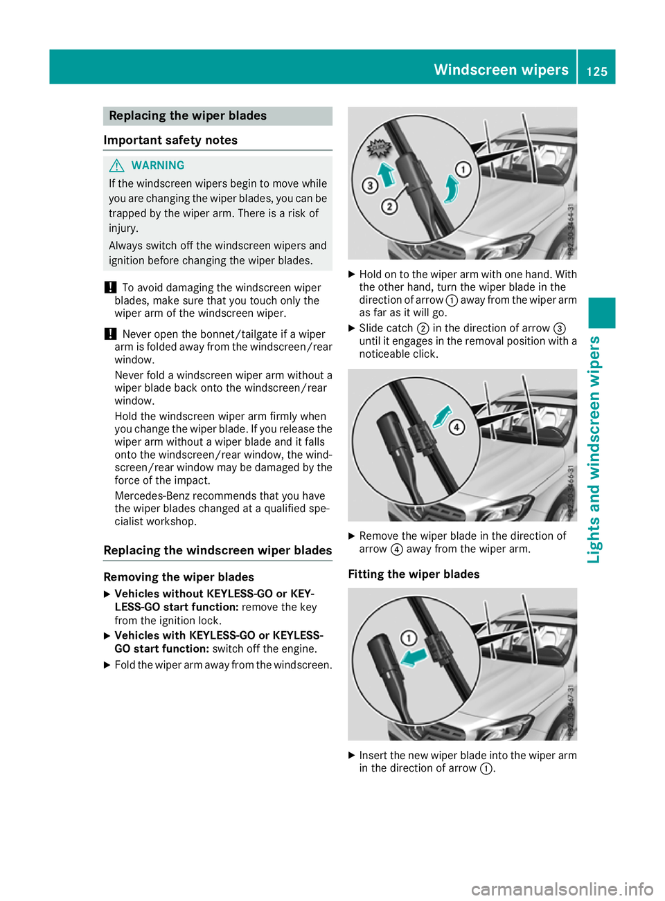 MERCEDES-BENZ GLA SUV 2017  Owners Manual Replacing the wiper blades
Important safety notes G
WARNING
If the windscreen wipers begin to move while
you are changing the wiper blades, you can be trapped by the wiper arm. There is a risk of
inju