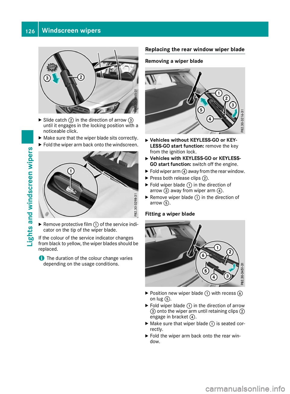 MERCEDES-BENZ GLA SUV 2017  Owners Manual X
Slide catch ;in the direction of arrow =
until it engages in the locking position with a
noticeable click.
X Make sure that the wiper blade sits correctly.
X Fold the wiper arm back onto the windscr