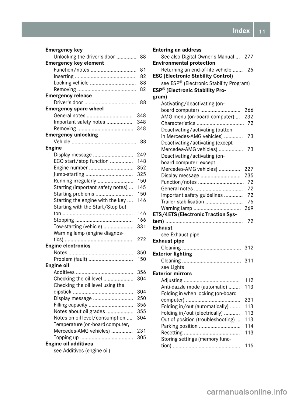 MERCEDES-BENZ GLA SUV 2017  Owners Manual Emergency key
Unlocking the driver's door .............. 88
Emergency key element
Function/notes ................................ 81
Inserting .......................................... 82
Locking