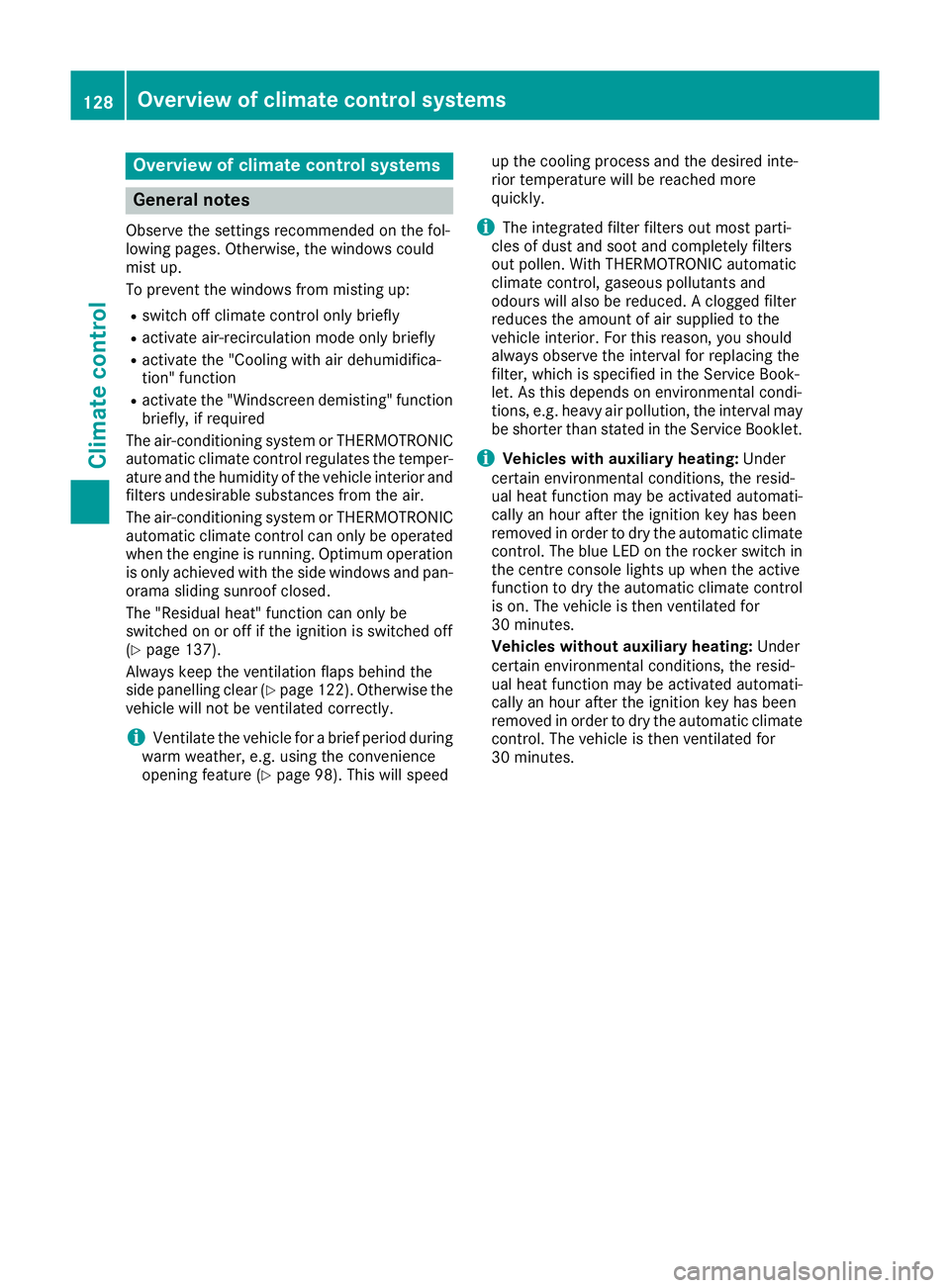 MERCEDES-BENZ GLA SUV 2017  Owners Manual Overview of climate control systems
General notes
Observe the settings recommended on the fol-
lowing pages. Otherwise, the windows could
mist up.
To prevent the windows from misting up:
R switch off 