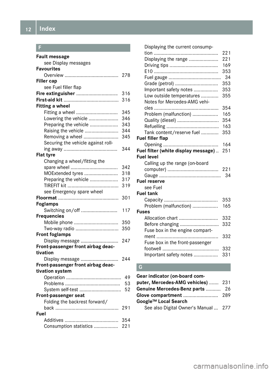MERCEDES-BENZ GLA SUV 2017 User Guide F
Fault message see Display messages
Favourites
Overview ........................................ 278
Filler cap
see Fuel filler flap
Fire extinguisher .............................. .316
First-aid ki