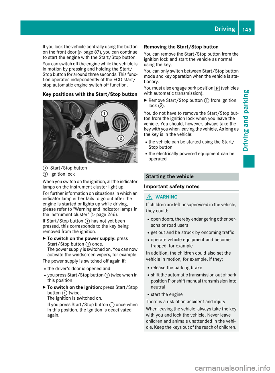 MERCEDES-BENZ GLA SUV 2017  Owners Manual If you lock the vehicle centrally using the button
on the front door (Y page 87), you can continue
to start the engine with the Start/Stop button.
You can switch off the engine while the vehicle is
in