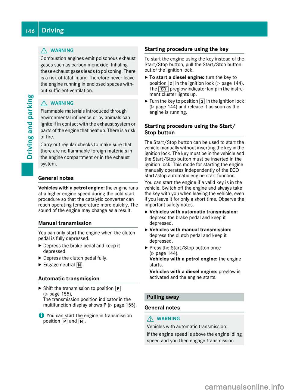 MERCEDES-BENZ GLA SUV 2017 Owners Manual G
WARNING
Combustion engines emit poisonous exhaust
gases such as carbon monoxide. Inhaling
these exhaust gases leads to poisoning. There is a risk of fatal injury. Therefore never leave
the engine ru MERCEDES-BENZ GLA SUV 2017 Owners Manual G
WARNING
Combustion engines emit poisonous exhaust
gases such as carbon monoxide. Inhaling
these exhaust gases leads to poisoning. There is a risk of fatal injury. Therefore never leave
the engine ru