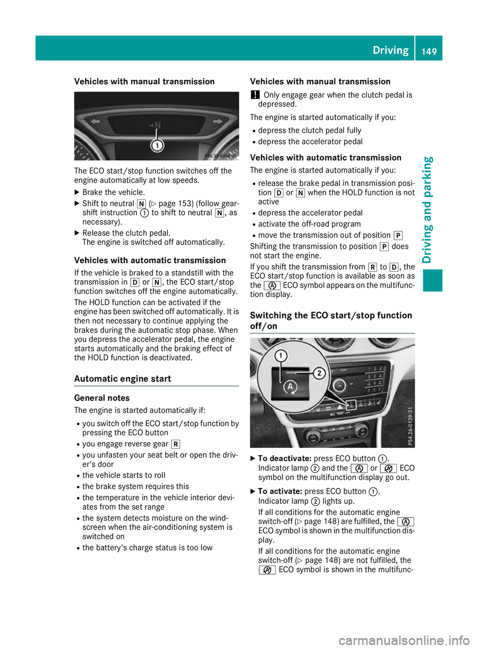 MERCEDES-BENZ GLA SUV 2017 Owners Manual Vehicles with manual transmission
The ECO start/stop function switches off the
engine automatically at low speeds.
X Brake the vehicle.
X Shift to neutral i(Ypage 153) (follow gear-
shift instruction MERCEDES-BENZ GLA SUV 2017 Owners Manual Vehicles with manual transmission
The ECO start/stop function switches off the
engine automatically at low speeds.
X Brake the vehicle.
X Shift to neutral i(Ypage 153) (follow gear-
shift instruction