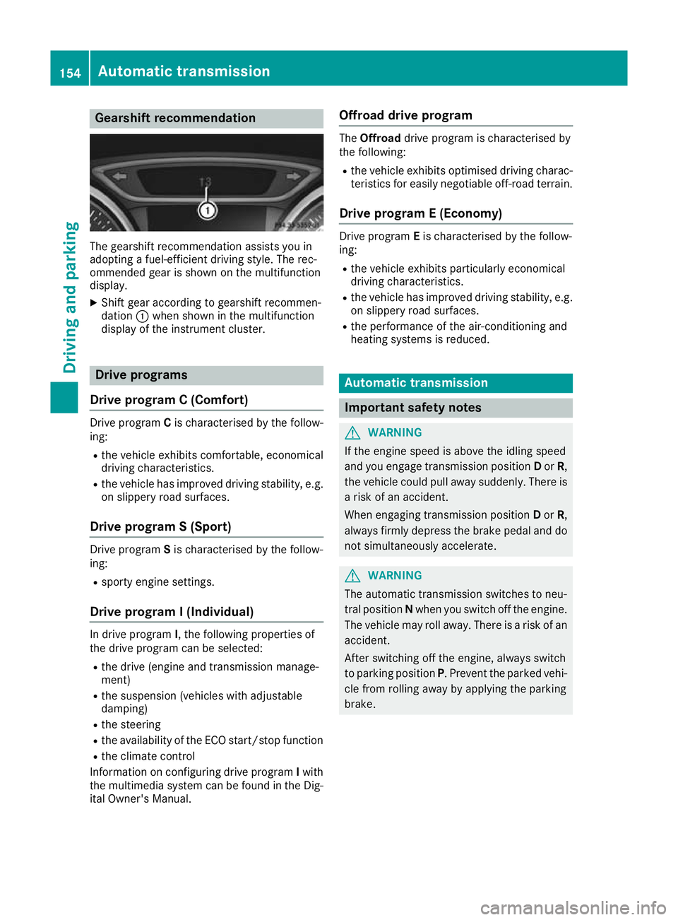 MERCEDES-BENZ GLA SUV 2017  Owners Manual Gearshift recommendation
The gearshift recommendation assists you in
adopting a fuel-efficient driving style. The rec-
ommended gear is shown on the multifunction
display.
X Shift gear according to ge