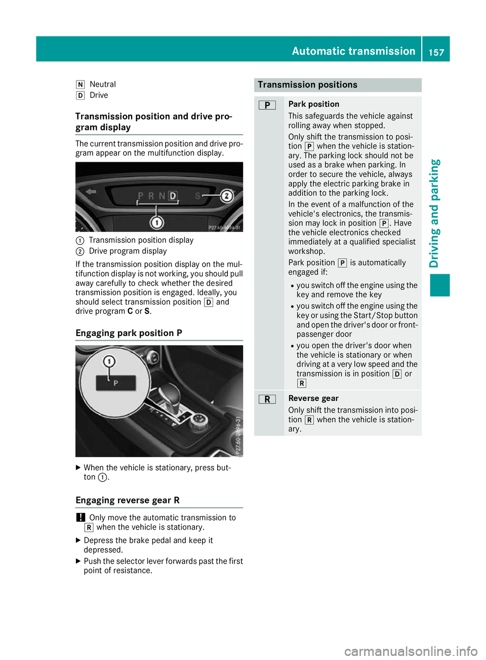MERCEDES-BENZ GLA SUV 2017  Owners Manual i
Neutral
h Drive
Transmission position and drive pro-
gram display The current transmission position and drive pro-
gram appear on the multifunction display. :
Transmission position display
; Drive p
