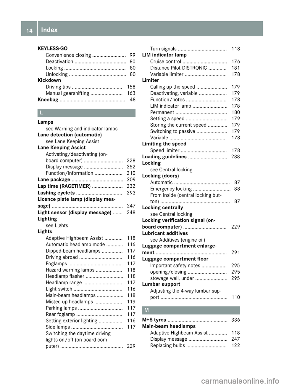 MERCEDES-BENZ GLA SUV 2017  Owners Manual KEYLESS-GO
Convenience closing ........................ 99
Deactivation .................................... .80
Locking ............................................ 80
Unlocking .....................