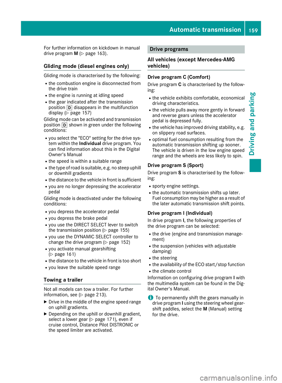 MERCEDES-BENZ GLA SUV 2017  Owners Manual For further information on kickdown in manual
drive program M(Y page 163).
Gliding mode (diesel engines only) Gliding mode is characterised by the following:
R the combustion engine is disconnected fr