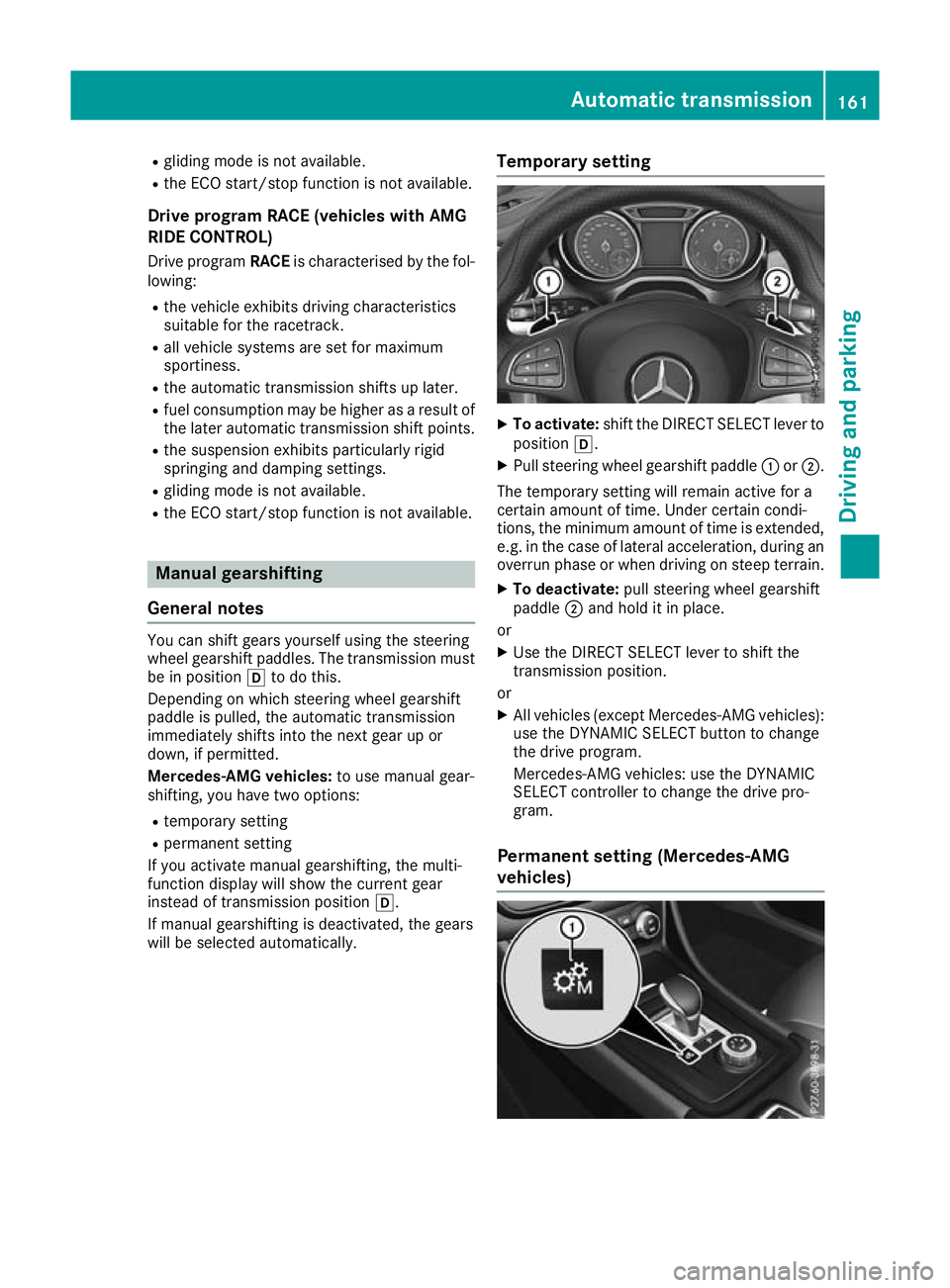 MERCEDES-BENZ GLA SUV 2017 Owners Manual R
gliding mode is not available.
R the ECO start/stop function is not available.
Drive program RACE (vehicles with AMG
RIDE CONTROL)
Drive program RACEis characterised by the fol-
lowing:
R the vehicl MERCEDES-BENZ GLA SUV 2017 Owners Manual R
gliding mode is not available.
R the ECO start/stop function is not available.
Drive program RACE (vehicles with AMG
RIDE CONTROL)
Drive program RACEis characterised by the fol-
lowing:
R the vehicl