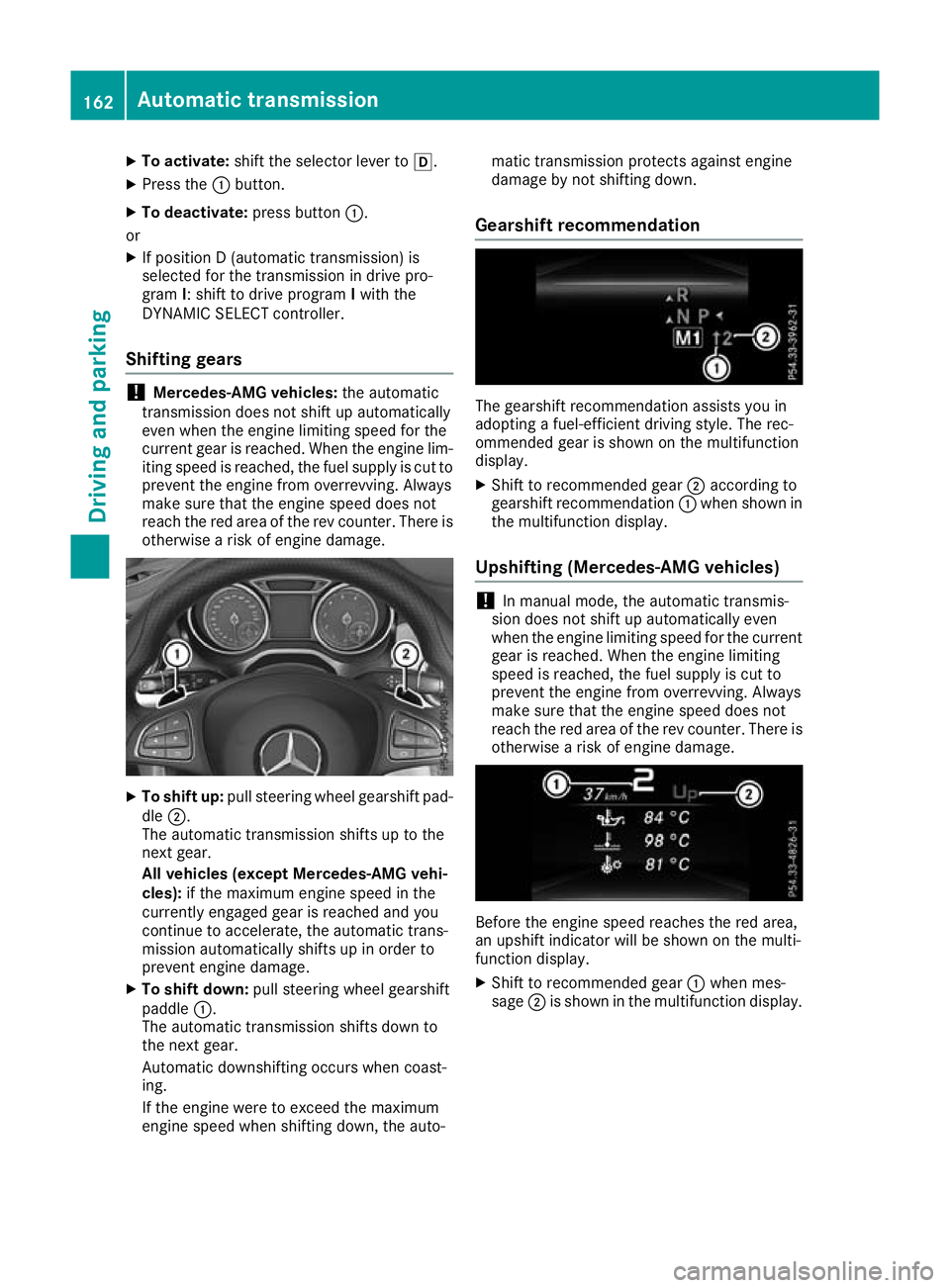 MERCEDES-BENZ GLA SUV 2017 Owners Manual X
To activate: shift the selector lever to h.
X Press the :button.
X To deactivate: press button:.
or X If position D (automatic transmission) is
selected for the transmission in drive pro-
gram I: sh MERCEDES-BENZ GLA SUV 2017 Owners Manual X
To activate: shift the selector lever to h.
X Press the :button.
X To deactivate: press button:.
or X If position D (automatic transmission) is
selected for the transmission in drive pro-
gram I: sh