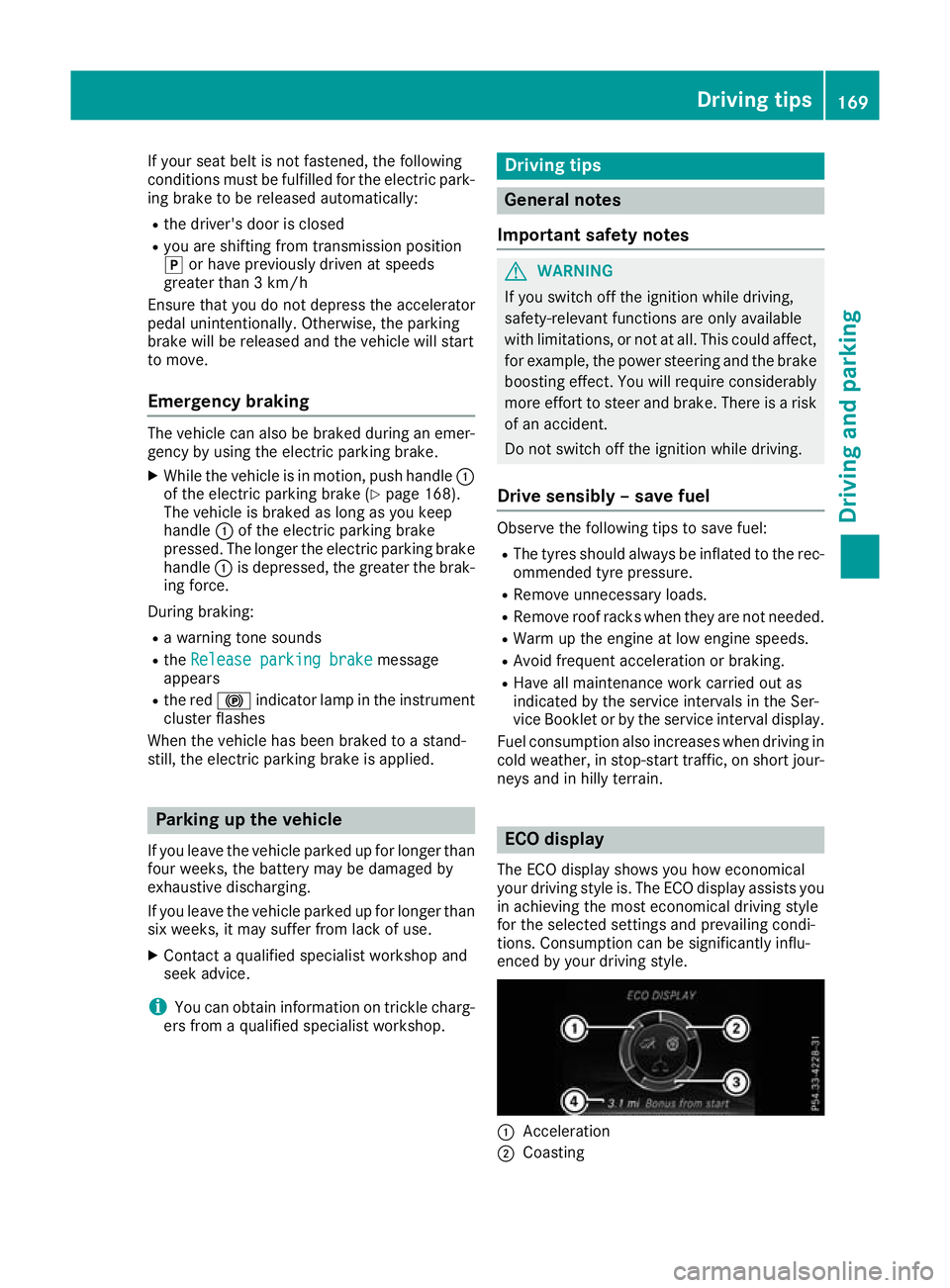 MERCEDES-BENZ GLA SUV 2017 Owners Manual If your seat belt is not fastened, the following
conditions must be fulfilled for the electric park- ing brake to be released automatically:
R the driver's door is closed
R you are shifting from t MERCEDES-BENZ GLA SUV 2017 Owners Manual If your seat belt is not fastened, the following
conditions must be fulfilled for the electric park- ing brake to be released automatically:
R the driver's door is closed
R you are shifting from t
