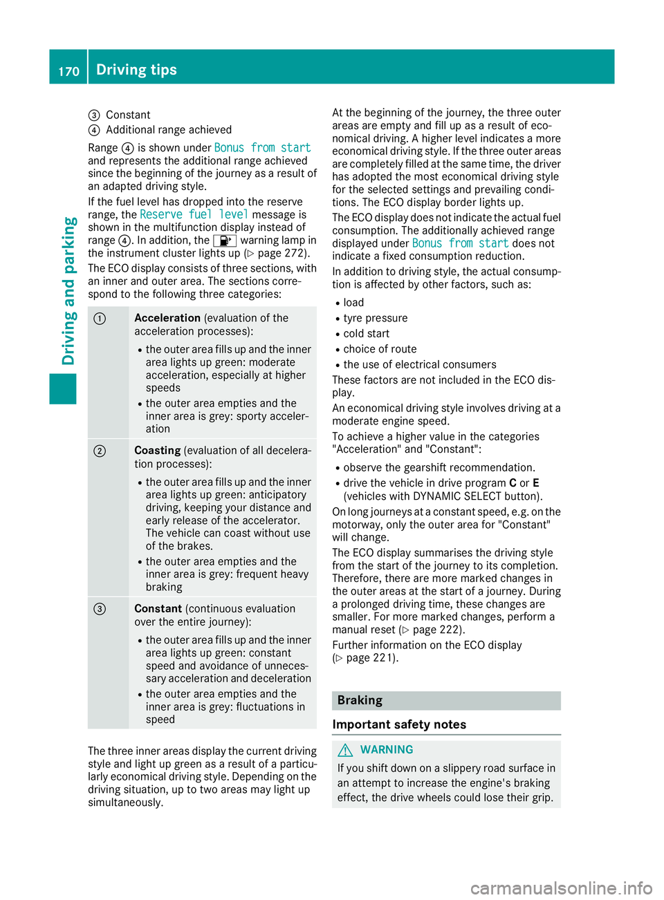 MERCEDES-BENZ GLA SUV 2017 Owners Manual =
Constant
? Additional range achieved
Range ?is shown under Bonus from start
Bonus from start
and represents the additional range achieved
since the beginning of the journey as a result of an adapted MERCEDES-BENZ GLA SUV 2017 Owners Manual =
Constant
? Additional range achieved
Range ?is shown under Bonus from start
Bonus from start
and represents the additional range achieved
since the beginning of the journey as a result of an adapted