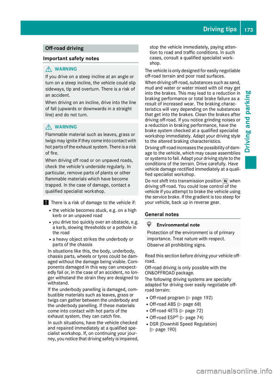 MERCEDES-BENZ GLA SUV 2017 Owners Manual Off-road driving
Important safety notes G
WARNING
If you drive on a steep incline at an angle or
turn on a steep incline, the vehicle could slip
sideways, tip and overturn. There is a risk of
an accid MERCEDES-BENZ GLA SUV 2017 Owners Manual Off-road driving
Important safety notes G
WARNING
If you drive on a steep incline at an angle or
turn on a steep incline, the vehicle could slip
sideways, tip and overturn. There is a risk of
an accid