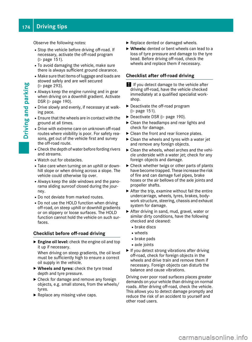 MERCEDES-BENZ GLA SUV 2017 Owners Manual Observe the following notes:
R Stop the vehicle before driving off-road. If
necessary, activate the off-road program
(Y page 151).
R To avoid damaging the vehicle, make sure
there is always sufficient MERCEDES-BENZ GLA SUV 2017 Owners Manual Observe the following notes:
R Stop the vehicle before driving off-road. If
necessary, activate the off-road program
(Y page 151).
R To avoid damaging the vehicle, make sure
there is always sufficient