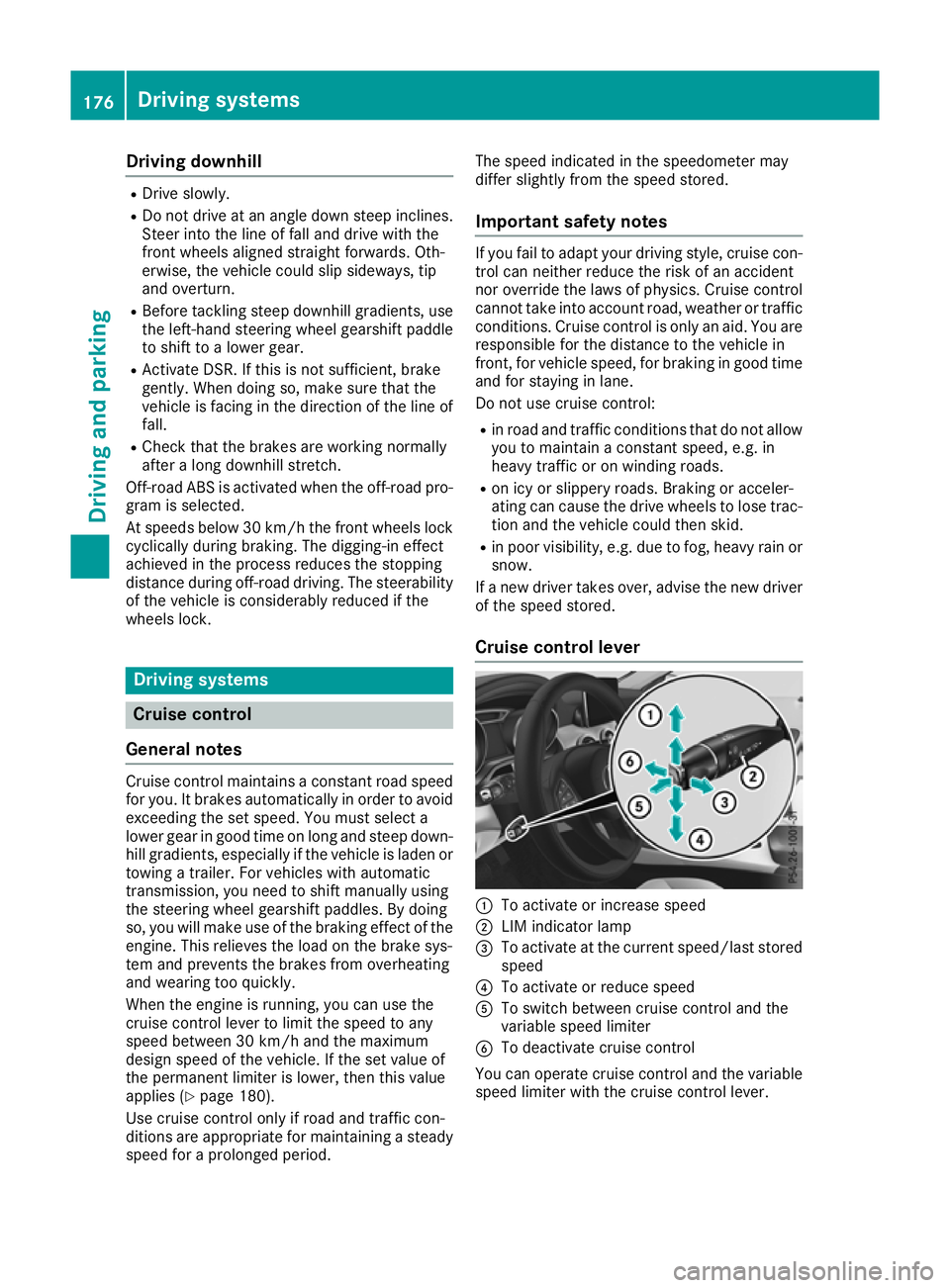 MERCEDES-BENZ GLA SUV 2017 Owners Manual Driving downhill
R
Drive slowly.
R Do not drive at an angle down steep inclines.
Steer into the line of fall and drive with the
front wheels aligned straight forwards. Oth-
erwise, the vehicle could s MERCEDES-BENZ GLA SUV 2017 Owners Manual Driving downhill
R
Drive slowly.
R Do not drive at an angle down steep inclines.
Steer into the line of fall and drive with the
front wheels aligned straight forwards. Oth-
erwise, the vehicle could s