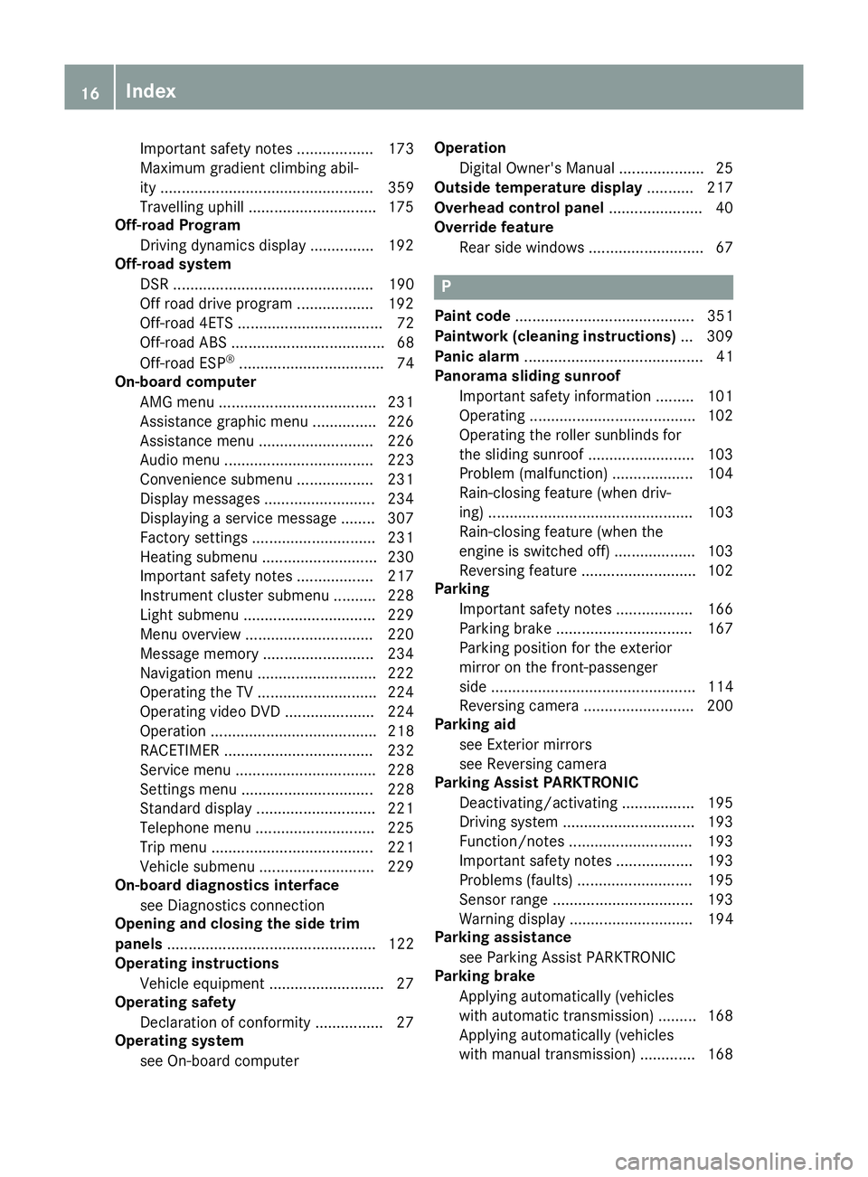 MERCEDES-BENZ GLA SUV 2017 User Guide Important safety notes .................. 173
Maximum gradient climbing abil-
ity .................................................. 359
Travelling uphill .............................. 175
Off-road P