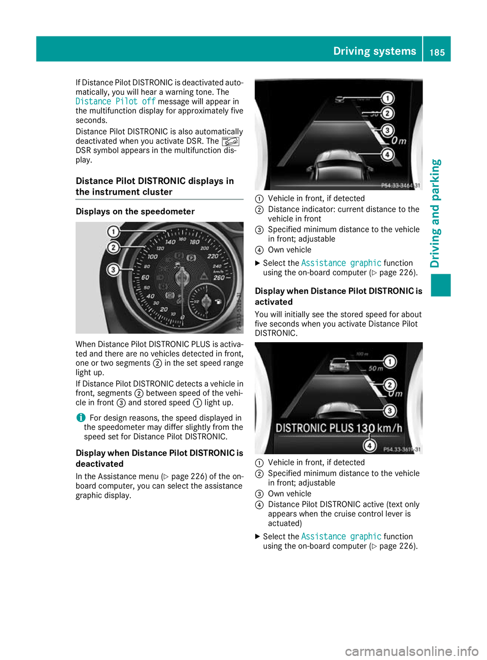 MERCEDES-BENZ GLA SUV 2017  Owners Manual If Distance Pilot DISTRONIC is deactivated auto-
matically, you will hear a warning tone. The
Distance Pilot off
Distance Pilot off message will appear in
the multifunction display for approximately f