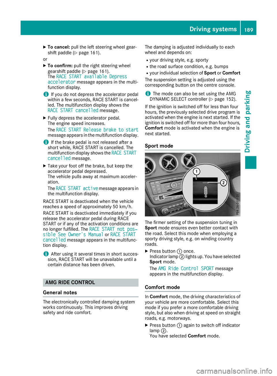 MERCEDES-BENZ GLA SUV 2017  Owners Manual X
To cancel: pull the left steering wheel gear-
shift paddle (Y page 161).
or
X To confirm: pull the right steering wheel
gearshift paddle (Y page 161).
The RACE START available Depress
RACE START ava