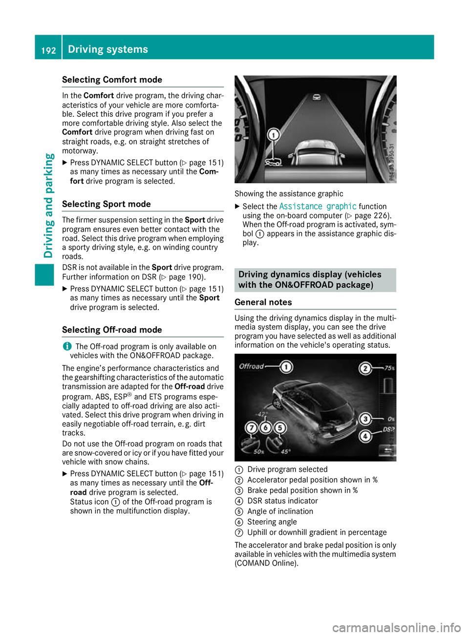 MERCEDES-BENZ GLA SUV 2017  Owners Manual Selecting Comfort mode
In the
Comfort drive program, the driving char-
acteristics of your vehicle are more comforta-
ble. Select this drive program if you prefer a
more comfortable driving style. Als
