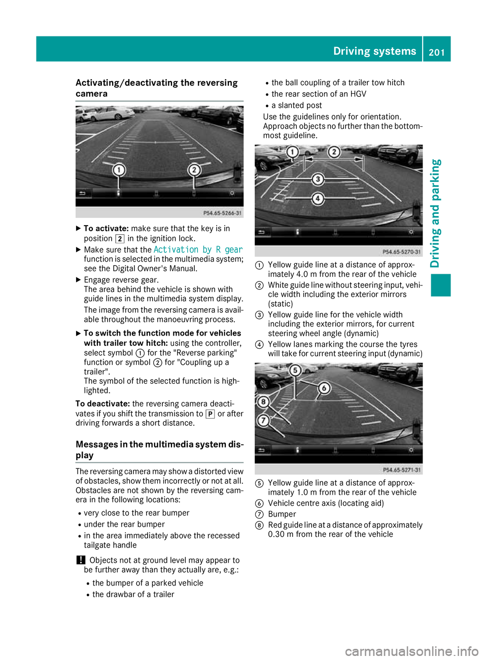 MERCEDES-BENZ GLA SUV 2017  Owners Manual Activating/deactivating the reversing
camera X
To activate: make sure that the key is in
position 2in the ignition lock.
X Make sure that the Activation by R gear
Activation by R gear
function is sele