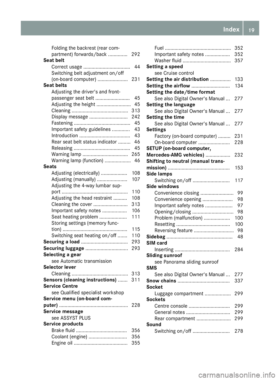 MERCEDES-BENZ GLA SUV 2017 Owners Manual Folding the backrest (rear com-
partment) forwards/back .............. 292
Seat belt
Correct usage .................................. 44
Switching belt adjustment on/off
(on-board computer) .......... MERCEDES-BENZ GLA SUV 2017 Owners Manual Folding the backrest (rear com-
partment) forwards/back .............. 292
Seat belt
Correct usage .................................. 44
Switching belt adjustment on/off
(on-board computer) ..........