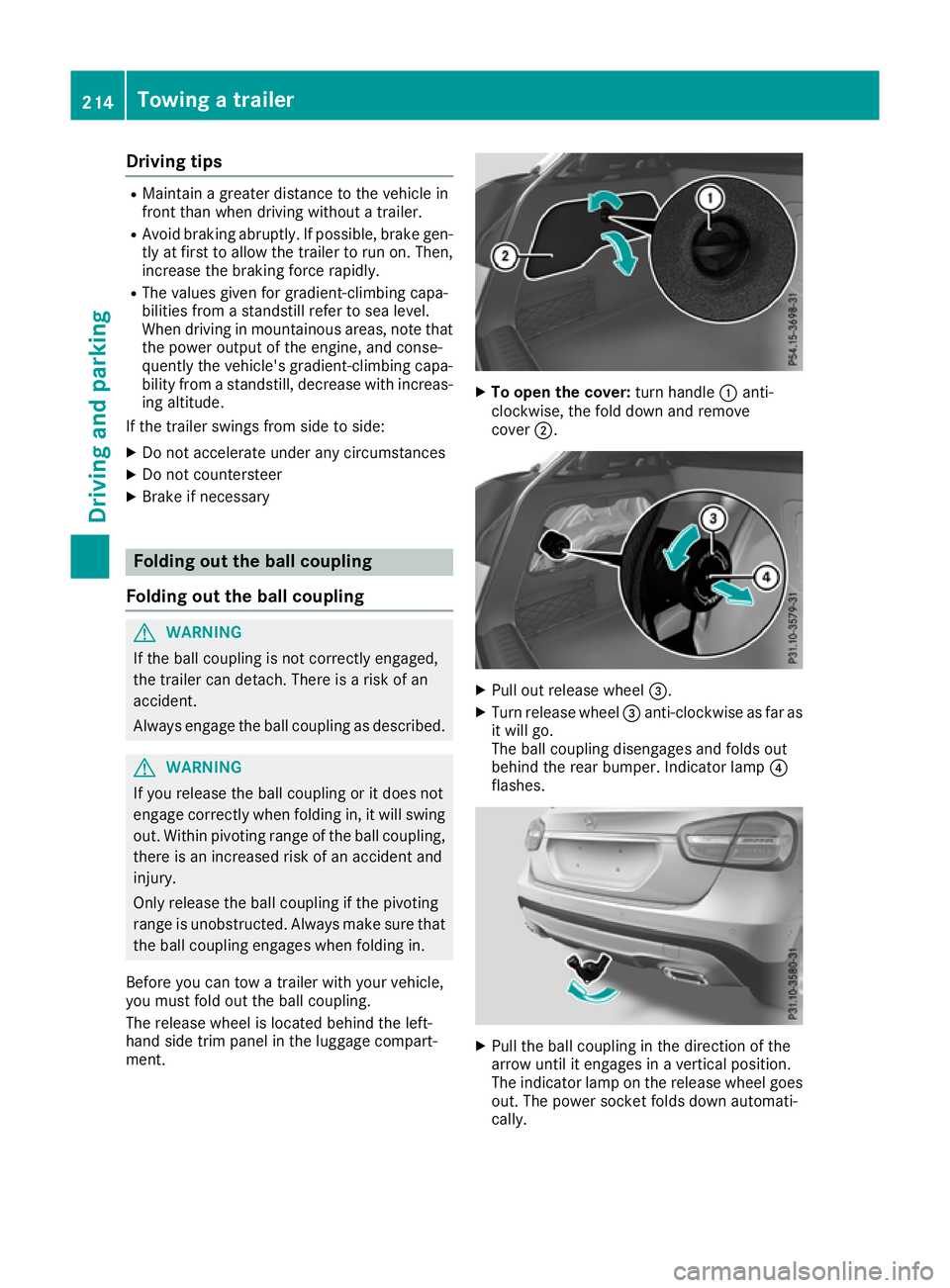 MERCEDES-BENZ GLA SUV 2017  Owners Manual Driving tips
R
Maintain a greater distance to the vehicle in
front than when driving without a trailer.
R Avoid braking abruptly. If possible, brake gen-
tly at first to allow the trailer to run on. T