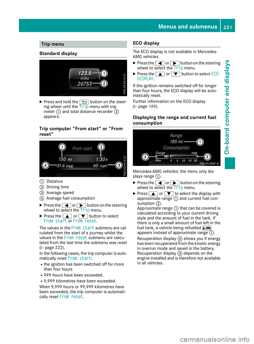 MERCEDES-BENZ GLA SUV 2017  Owners Manual Trip menu
Standard display X
Press and hold the %button on the steer-
ing wheel until the Trip
Tripmenu with trip
meter :and total distance recorder ;
appears.
Trip computer "From start" or &#